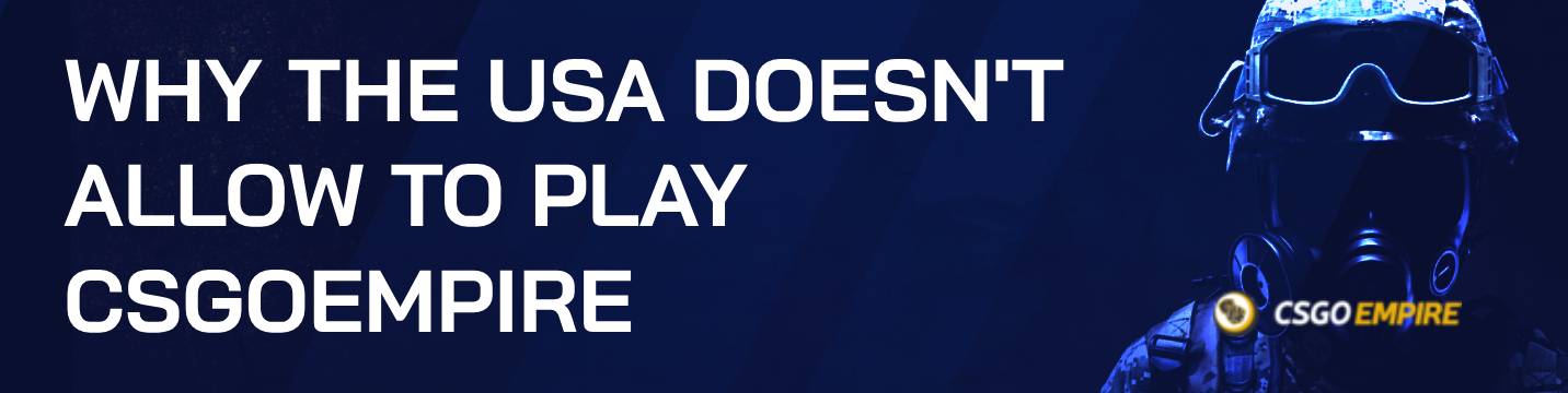 Why the USA Doesn’t Allow to Play CSGOEmpire